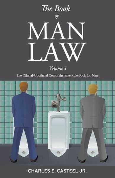Cover for Casteel, Charles E., Jr · The Book of Man Law: The Official-Unofficial Comprehensive Rule Book for Men (Pocketbok) (2019)