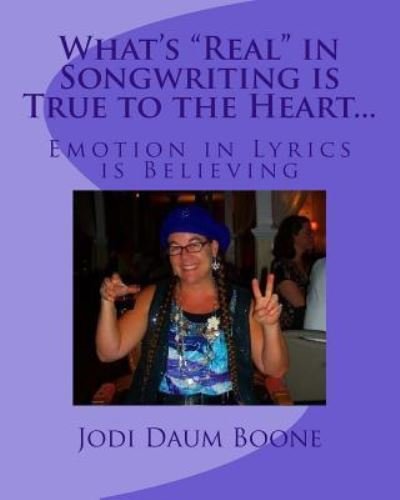 What's Real in Songwriting Is True to the Heart... - Jodi Daum Boone - Livros - Createspace Independent Publishing Platf - 9781544062457 - 6 de março de 2017