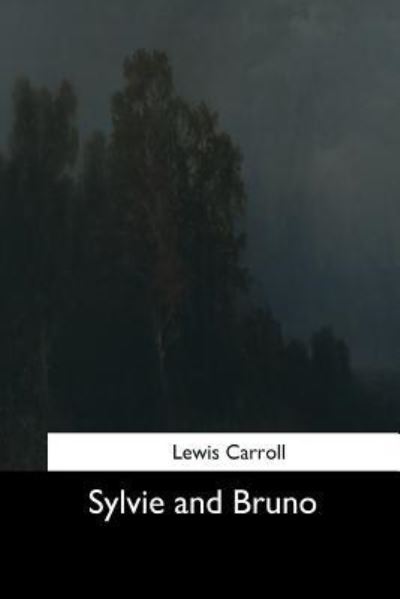 Sylvie and Bruno - Lewis Carroll - Böcker - Createspace Independent Publishing Platf - 9781544682457 - 26 mars 2017