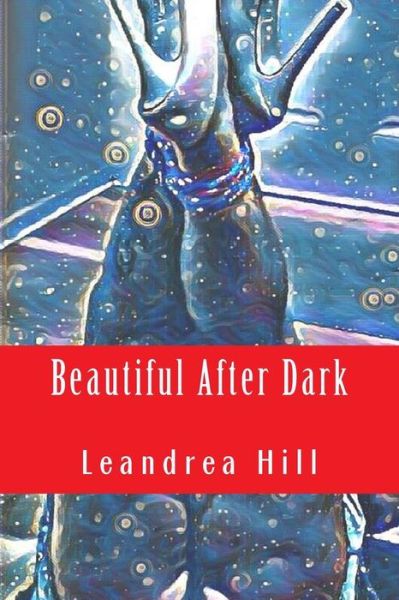 Cover for Leandrea Hill · Beautiful After Dark (Paperback Book) (2017)