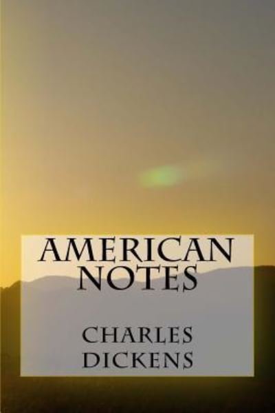 American Notes - Charles Dickens - Books - Createspace Independent Publishing Platf - 9781546831457 - May 21, 2017