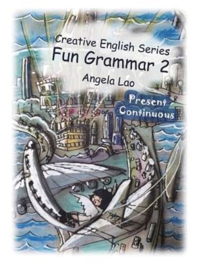 Fun Grammar 2 Present Continuous - Angela Lao - Książki - Createspace Independent Publishing Platf - 9781548361457 - 25 czerwca 2017