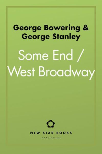 Some End / West Broadway - George Bowering - Books - New Star Books - 9781554201457 - February 14, 2018