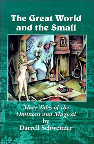 The Great World and the Small: More Tales of the Ominous and Magical - Darrell Schweitzer - Books - Borgo Press - 9781587153457 - August 2, 2024