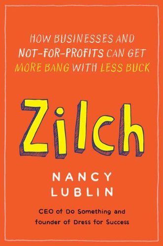 Cover for Nancy Lublin · Zilch: How Businesses and Not-for-profits Can Get More Bang with Less Buck (Paperback Book) [Reprint edition] (2011)