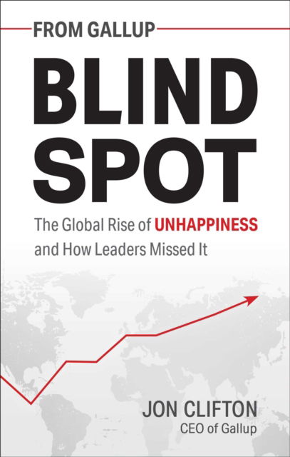 Blind Spot: The Global Rise of Unhappiness and How Leaders Missed It - Jon Clifton - Książki - Gallup Press - 9781595622457 - 1 września 2022