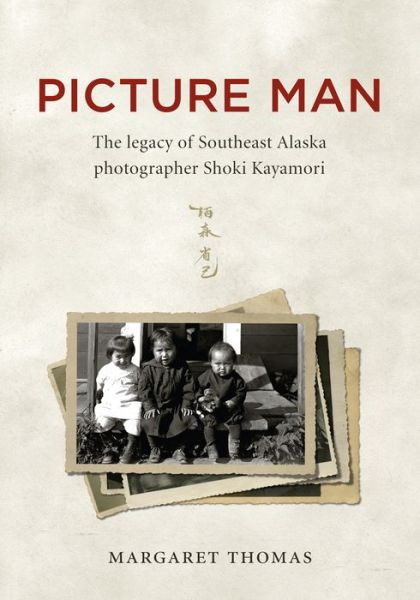 Cover for Margaret Thomas · Picture Man: The Legacy of Southeast Alaska Photographer Shoki Kayamori (Paperback Book) (2015)