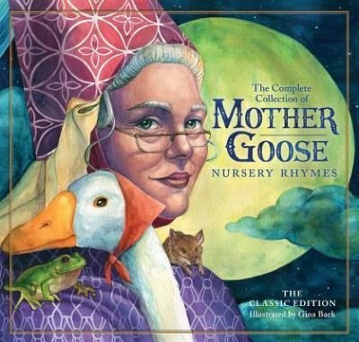 Cover for Mother Goose · The Classic Collection of Mother Goose Nursery Rhymes: Over 100 Cherished Poems and Rhymes for Kids and Families - The Classic Edition (Hardcover Book) (2018)