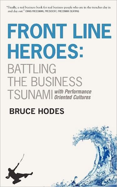 Cover for Bruce Hodes · Front Line Heroes: Battling the Business Tsunami by Developing High Performance Organizations (Volume 1) (Pocketbok) (2012)