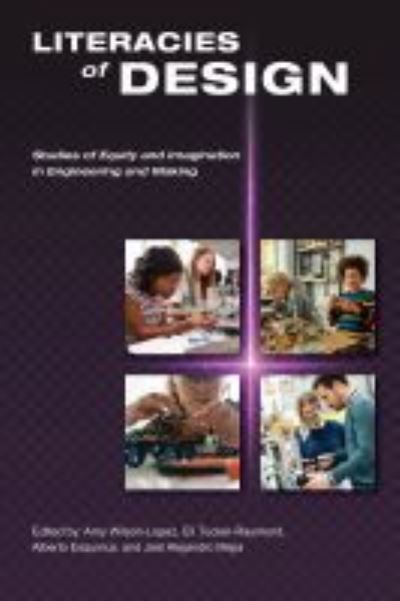 Literacies of Design: Studies of Equity and Imagination in Engineering and Making - - Books - Purdue University Press - 9781612497457 - May 30, 2022