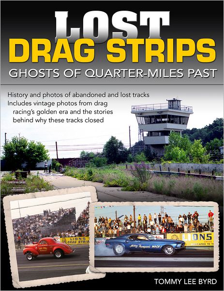 Cover for Tommy Lee Byrd · Lost Drag Strips: Ghosts of Quarter Miles Past (Paperback Book) (2013)