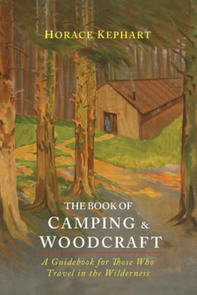 The Book of Camping & Woodcraft - Horace Kephart - Books - Martino Fine Books - 9781614279457 - March 17, 2016