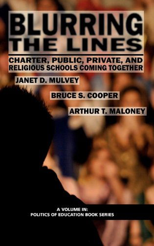 Cover for Arthur T. Maloney · Blurring the Lines: Charter, Public Private and Religious Schools Come Together (Hc) (Politics of Education Book) (Hardcover Book) (2010)