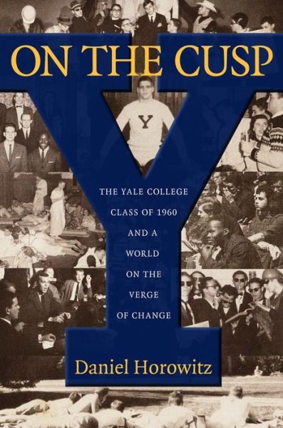 Cover for Daniel Horowitz · On the Cusp: The Yale College Class of 1960 and a World on the Verge of Change (Paperback Book) (2015)