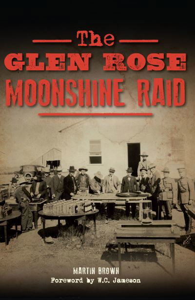 The Glen Rose Moonshine Raid - Martin Brown - Książki - Arcadia Publishing - 9781625859457 - 18 września 2017