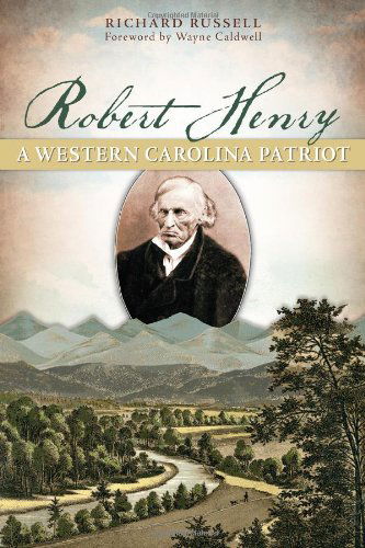 Robert Henry: a Western Carolina Patriot - Richard Russell - Livres - The History Press - 9781626191457 - 3 septembre 2013