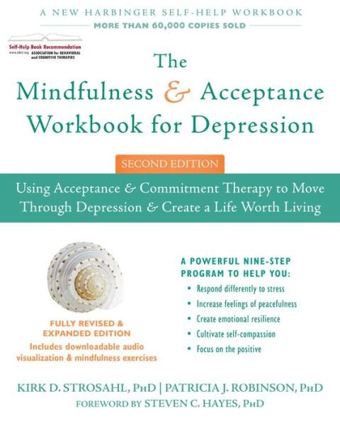 Cover for Strosahl, Kirk D., PhD · The Mindfulness and Acceptance Workbook for Depression, 2nd Edition: Using Acceptance and Commitment Therapy to Move Through Depression and Create a Life Worth Living (Paperback Bog) [2 Rev edition] (2017)