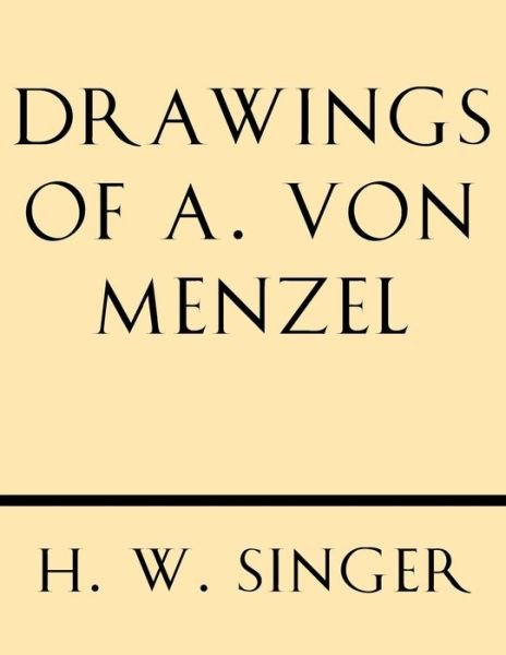 Cover for Pr H. W. Singer · Drawings of A. Von Menzel (Paperback Book) (2013)