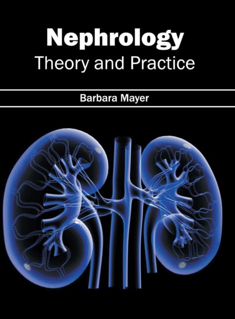 Cover for Barbara Mayer · Nephrology: Theory and Practice (Hardcover Book) (2016)