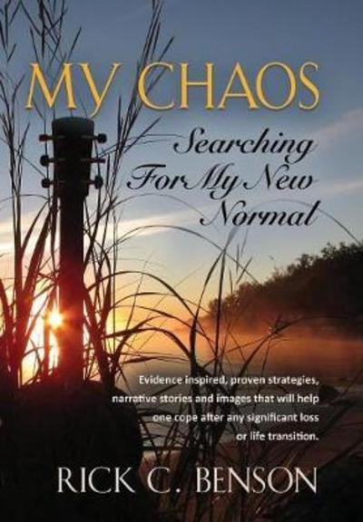 Cover for Rick C Benson · My Chaos: Searching for My New Normal (Hardcover Book) (2017)