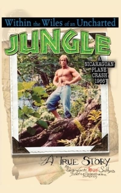 Within the Wiles of an Uncharted Jungle/ a True Story/a Nicaraguan Plane Crash 1966 (HB) - Gregory Lantz ¿TARZAN¿ Smith - Livros - Dorrance Publishing Company, Incorporate - 9781636611457 - 14 de abril de 2022