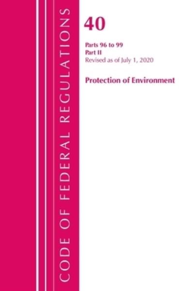 Cover for Office Of The Federal Register (U.S.) · Code of Federal Regulations, Title 40 Protection of the Environment 96-99, Revised as of July 1, 2020: Part 2 - Code of Federal Regulations, Title 40 Protection of the Environment (Paperback Book) (2024)