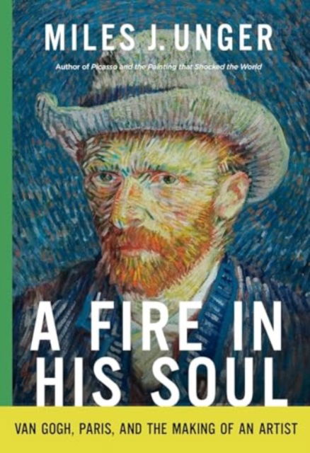 Cover for Miles J. Unger · A Fire in His Soul: Van Gogh, Paris, and the Making of an Artist (Hardcover Book) (2025)