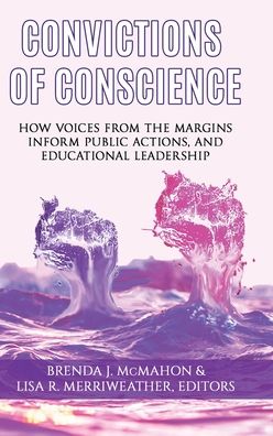 Cover for Convictions of Conscience: How Voices From the Margins Inform Public Actions and Educational Leadership - Issues in the Research, Theory, Policy, and Practice of Urban Education (Hardcover Book) (2019)