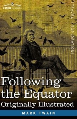 Following the Equator - Mark Twain - Bücher - Cosimo Classics - 9781646793457 - 13. Dezember 1901