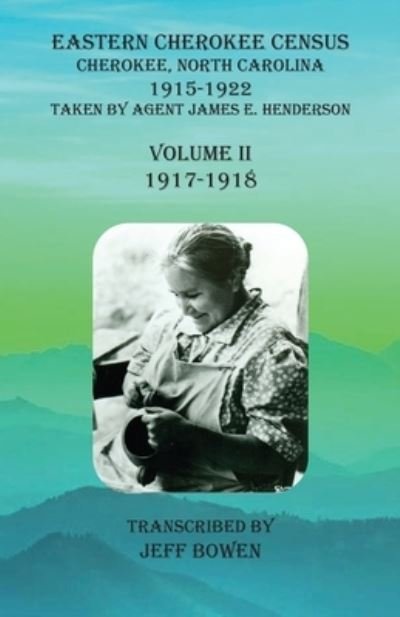 Cover for Jeff Bowen · Eastern Cherokee Census, Cherokee, North Carolina, 1915-1922, Volume II (1917-1918): Taken by Agent James E. Henderson (Taschenbuch) (2020)