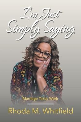 Cover for Rhoda M Whitfield · I'm Just Simply Saying: Marriage Takes Work (Taschenbuch) (2021)