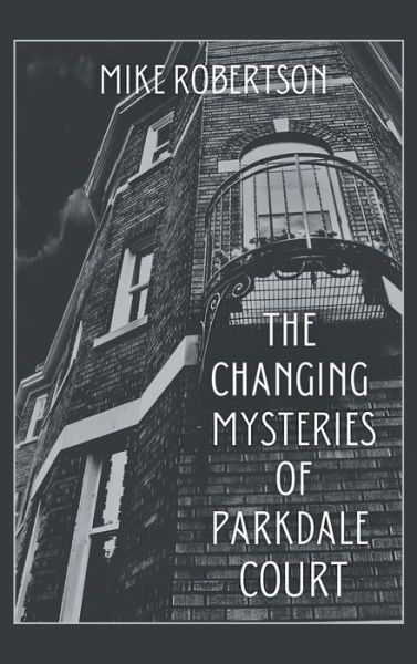 Cover for Mike Robertson · The Changing Mysteries of Parkdale Court (Hardcover Book) (2021)