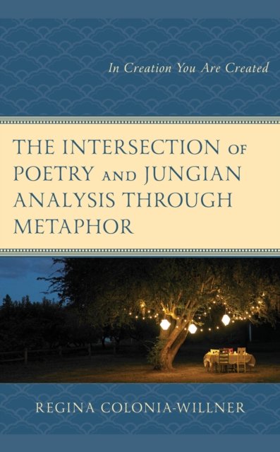 Regina Colonia-Willner · The Intersection of Poetry and Jungian Analysis Through Metaphor: In Creation You Are Created (Innbunden bok) (2024)