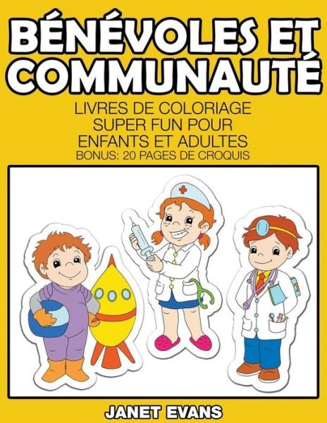 Cover for Janet Evans · Bénévoles et Communauté: Livres De Coloriage Super Fun Pour Enfants et Adultes (Bonus: 20 Pages De Croquis) (French Edition) (Paperback Book) [French edition] (2014)