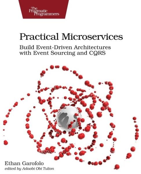 Cover for Ethan Garafolo · Practical Microservices: Build Event-Driven Architectures with Event Sourcing and CQRS (Paperback Book) (2020)