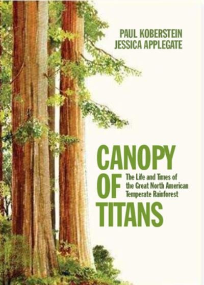 Cover for Jessica Applegate · Canopy of Titans: The Life and Times of the Great North American Temperate Rainforest (Paperback Book) (2023)