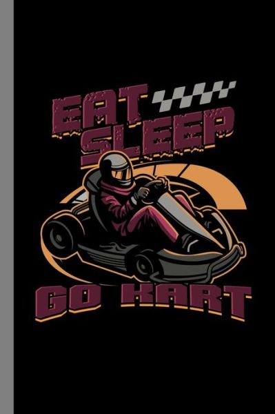 Eat Sleep Go Kart - Carl Thomas - Książki - Independently Published - 9781689532457 - 30 sierpnia 2019