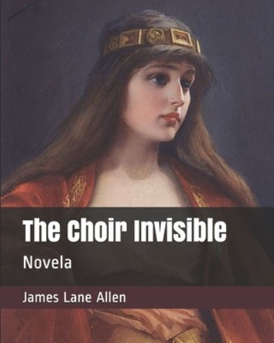 Cover for James Lane Allen · The Choir Invisible (Paperback Book) (2019)