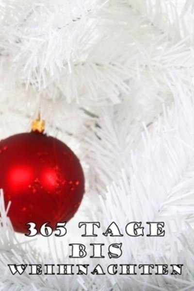 365 Tage bis Weihnachten - Ji-Ja Sa Design - Bøger - Independently Published - 9781698525457 - 8. oktober 2019