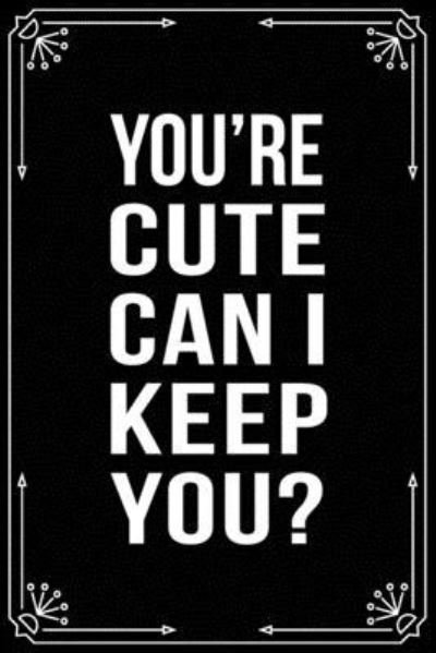 Your Cute Can I Keep You? - Bfsc Publishing - Libros - Independently Published - 9781699007457 - 10 de octubre de 2019