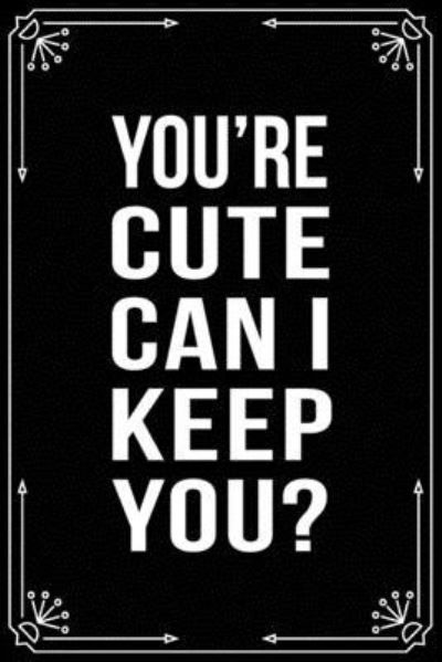 Your Cute Can I Keep You? - Bfsc Publishing - Libros - Independently Published - 9781699007457 - 10 de octubre de 2019