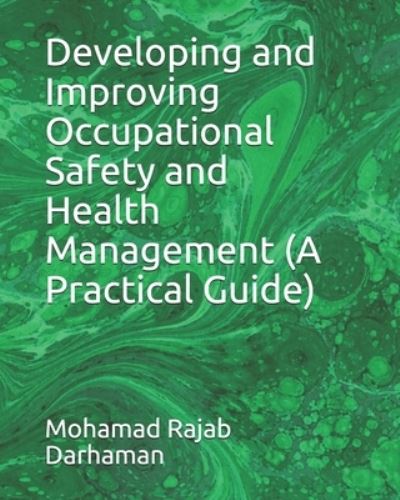 Developing and Improving Occupational Safety and Health Management (A Practical Guide) - Mohamad Rajab Darhaman - Książki - Independently Published - 9781706084457 - 21 grudnia 2019