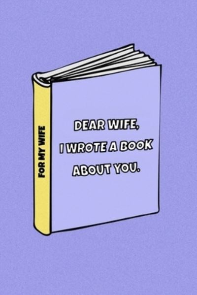 Cover for Family Love Journal · Dear Wife I wrote a book about you (Paperback Book) (2019)