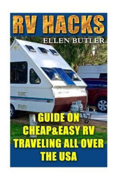 RV Hacks - Ellen Butler - Books - Createspace Independent Publishing Platf - 9781717549457 - April 30, 2018