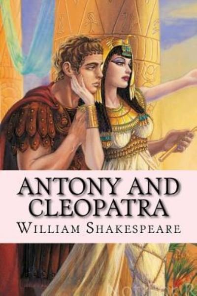 Antony and Cleopatra - William Shakespeare - Bøker - Createspace Independent Publishing Platf - 9781719574457 - 24. mai 2018