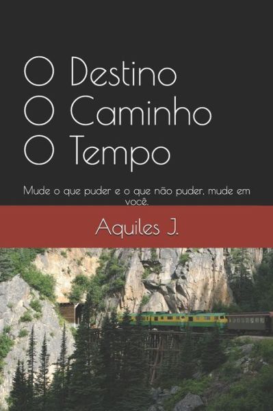 Cover for Aquiles J · O Destino O Caminho O Tempo (Taschenbuch) (2018)