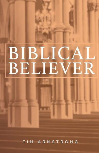 Cover for Tim Armstrong · The Biblical Believer (Paperback Book) (2018)