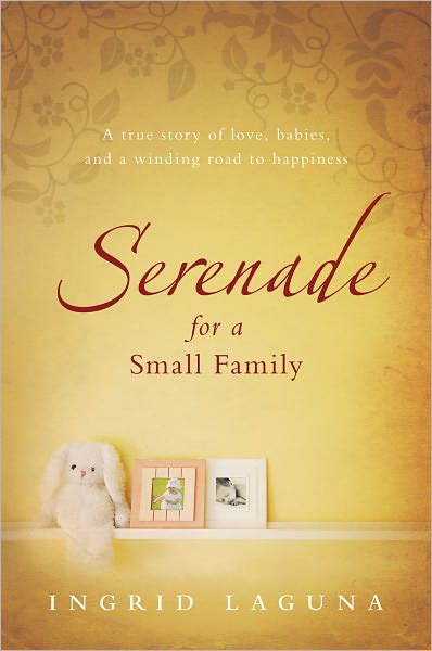 Cover for Ingrid Laguna · Serenade for a Small Family: a True Story of Love, Babies, and a Winding Road to Happiness (Taschenbuch) (2010)