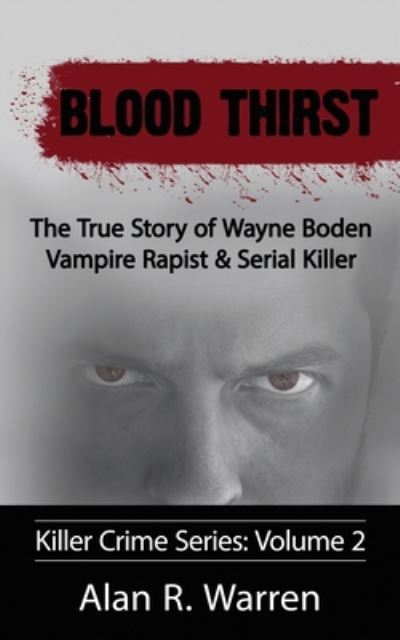 Cover for Alan R Warren · Blood Thirst; The True Story of Wayne Boden Vampire Rapist &amp; Serial Killer (Pocketbok) [Large type / large print edition] (2020)