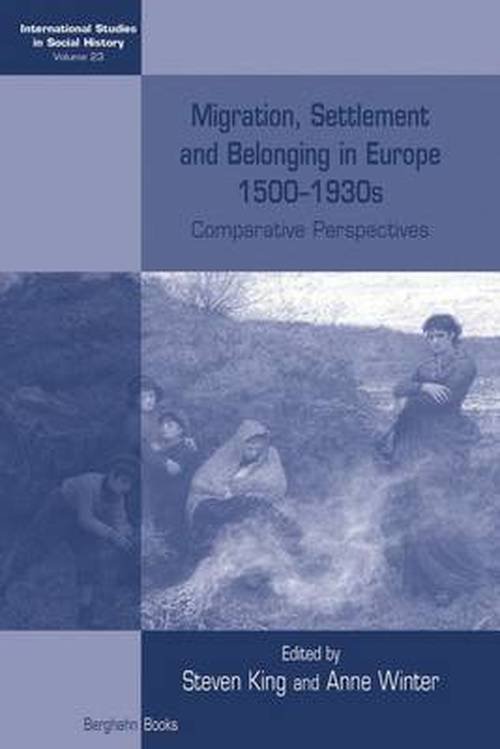 Cover for Steven King · Migration, Settlement and Belonging in Europe, 1500-1930s: Comparative Perspectives - International Studies in Social History (Inbunden Bok) (2013)